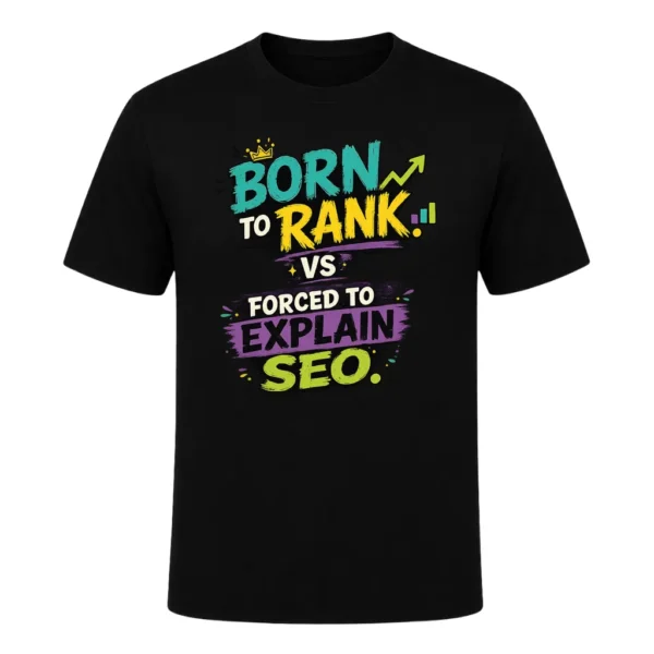 Born to rank. Forced to explain SEO