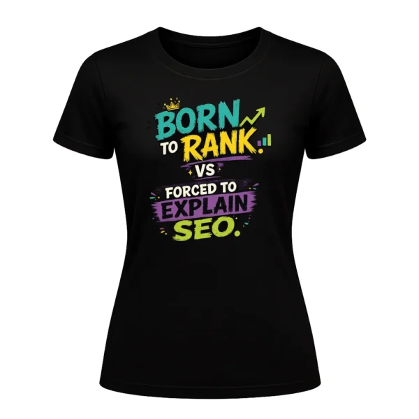 Born to rank. Forced to explain SEO