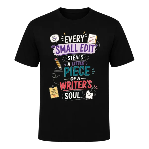Every small edit steals a little piece of a writers soul