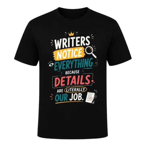 Writers notice everything because details are literally our job