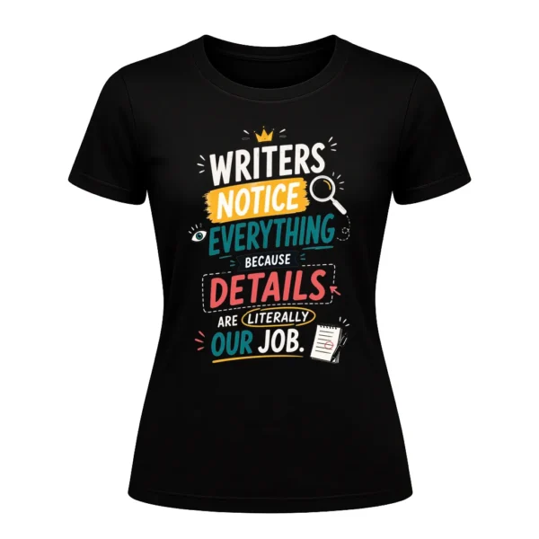 Writers notice everything because details are literally our job