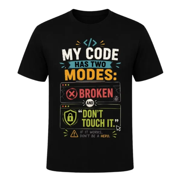 My code has two modes broken and 'don't touch it.'