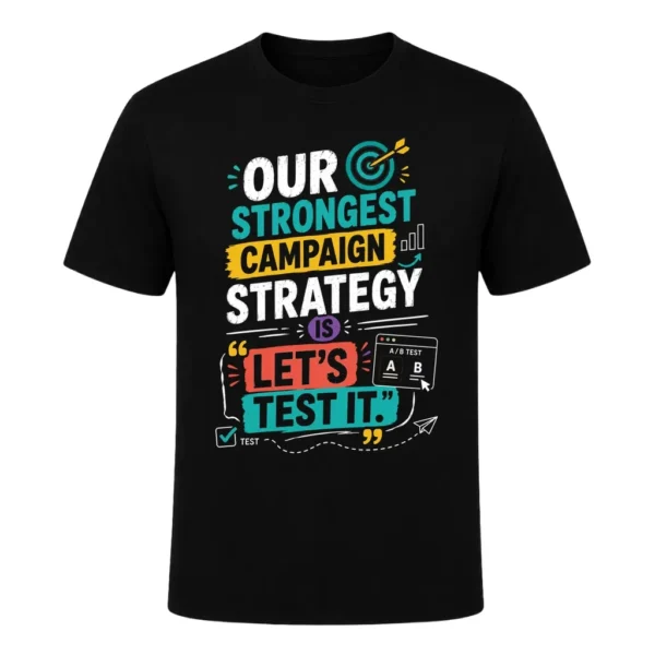 Our strongest campaign strategy is 'let's test it
