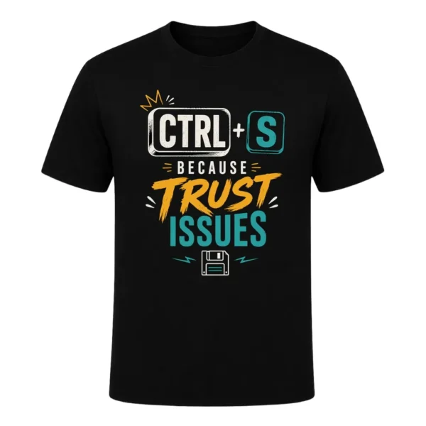 CTRL + S BECAUSE TRUST ISSUES