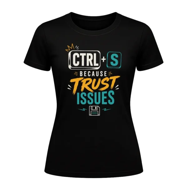CTRL + S BECAUSE TRUST ISSUES