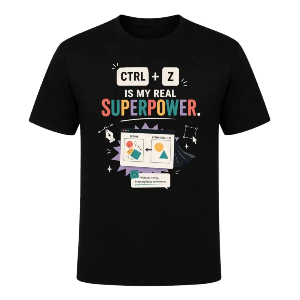CTRL + Z IS MY REAL SUPERPOWER
