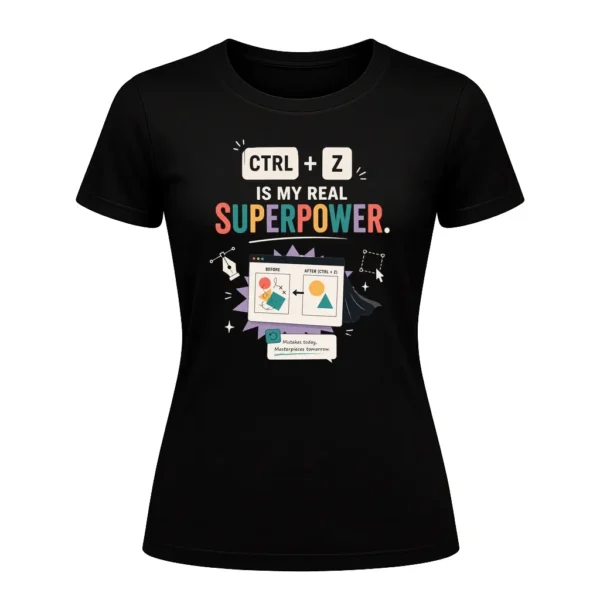 CTRL + Z IS MY REAL SUPERPOWER