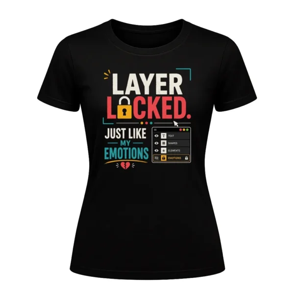 LAYER LOCKED. JUST LIKE MY EMOTIONS