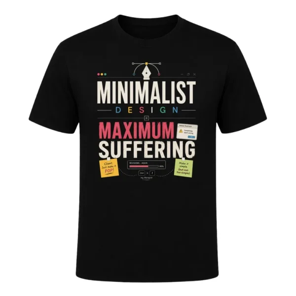 Minimalist design. Maximum suffering