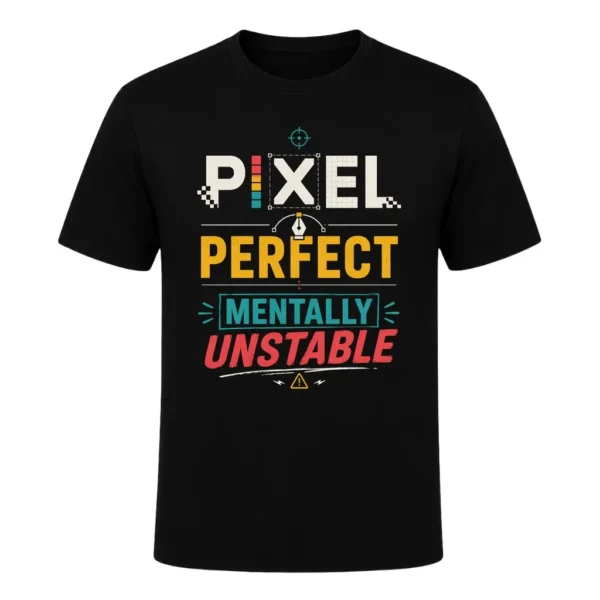 PIXEL PERFECT MENTALLY UNSTABLE