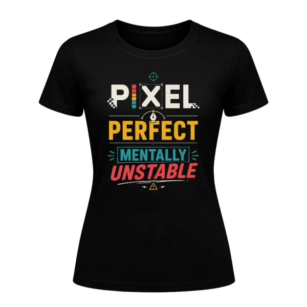 PIXEL PERFECT MENTALLY UNSTABLE