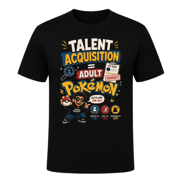 Talent Acquisition = Adult Pokemon