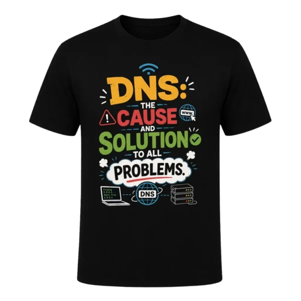 DNS the cause and solution to all problems
