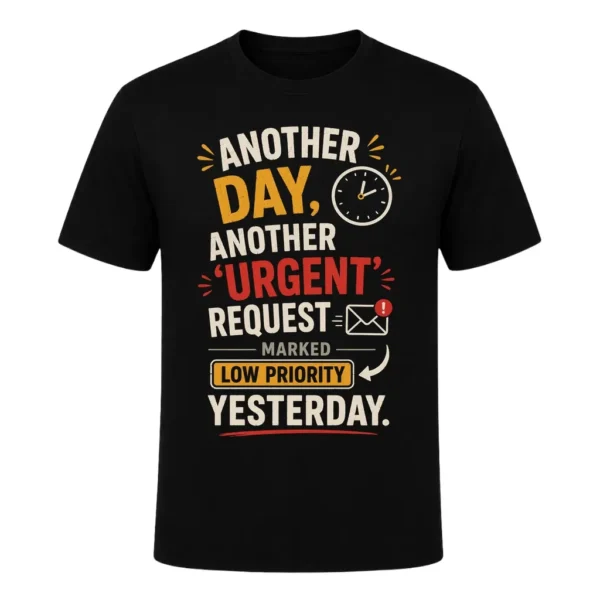 Another day, another 'urgent' request marked low priority yesterday.