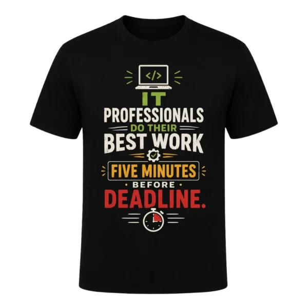 IT professionals do their best work five minutes before a deadline.