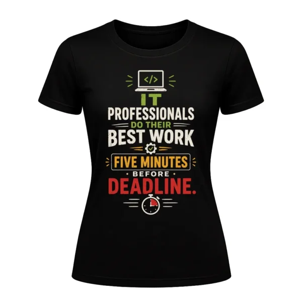 IT professionals do their best work five minutes before a deadline.