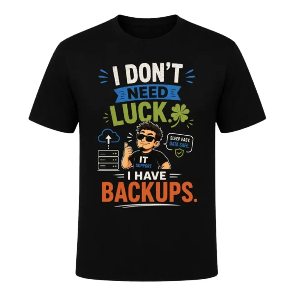 I don't need luck. I have backups.