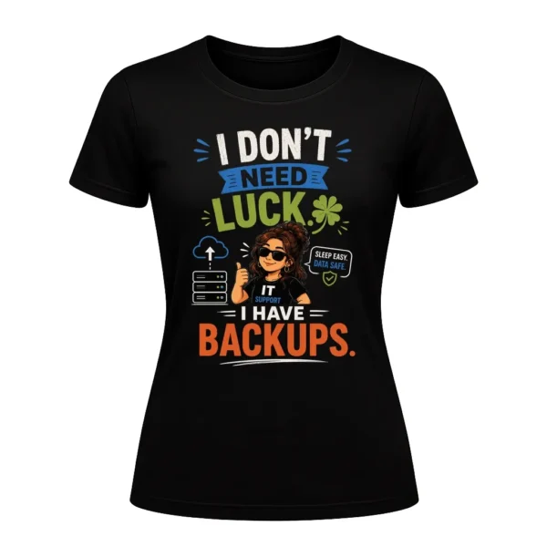 I don't need luck. I have backups.