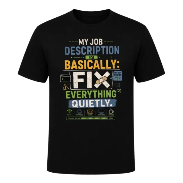 My job description is basically fix everything quietly.