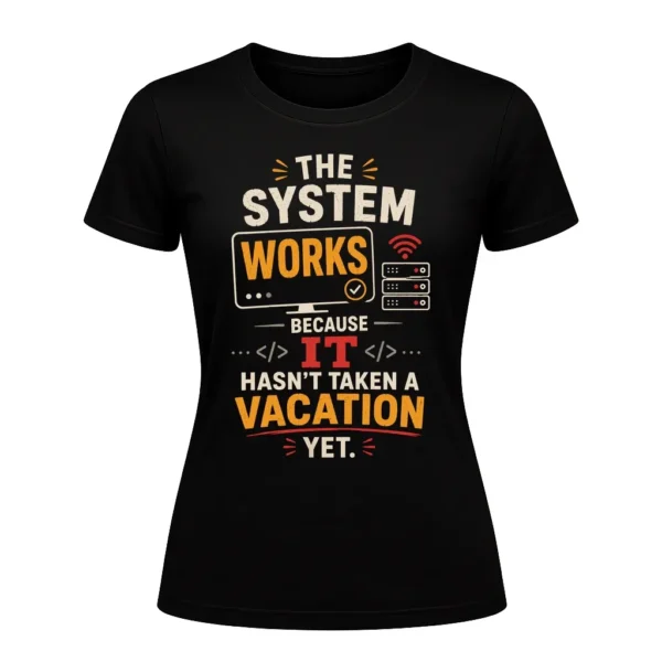 The system works because IT hasn't taken a vacation yet.