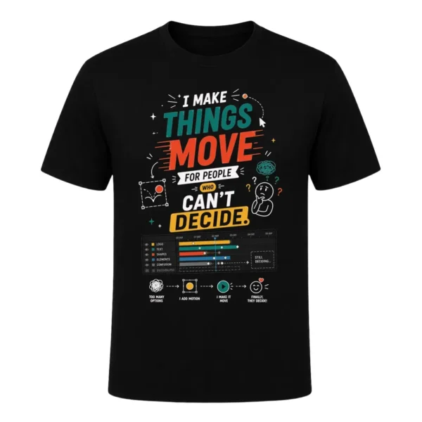 I make things move for people who can't decide