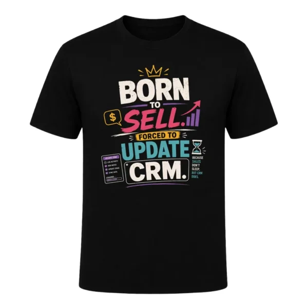 Born to Sell. Forced to Update CRM.