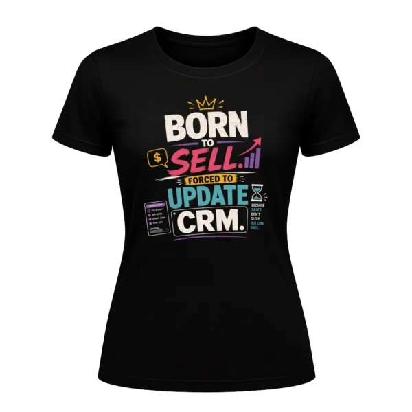 Born to Sell. Forced to Update CRM.