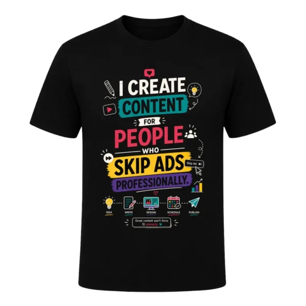 I create content for people who skip ads professionally.