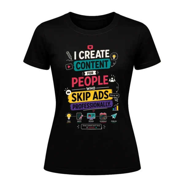 I create content for people who skip ads professionally.