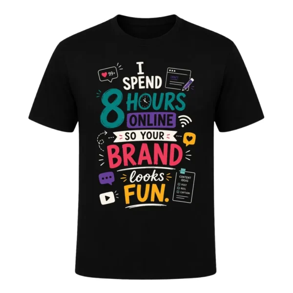 I spend 8 hours online so your brand looks fun.