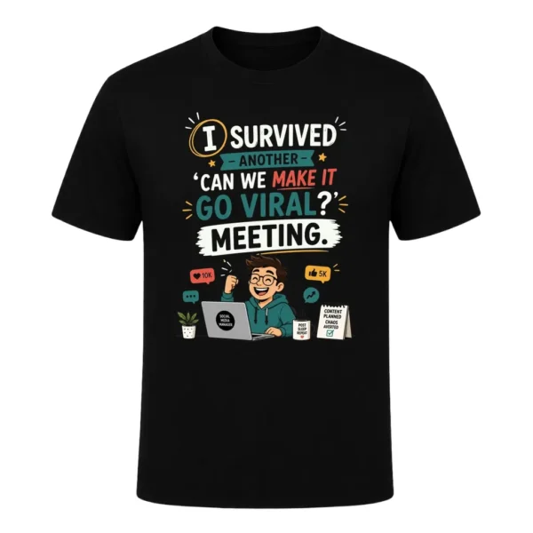I survived another 'Can we make it go viral' meeting.