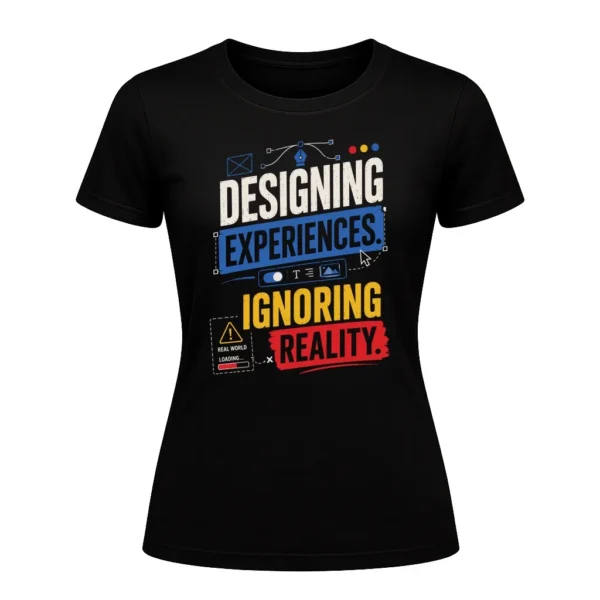 Designing experiences. Ignoring reality