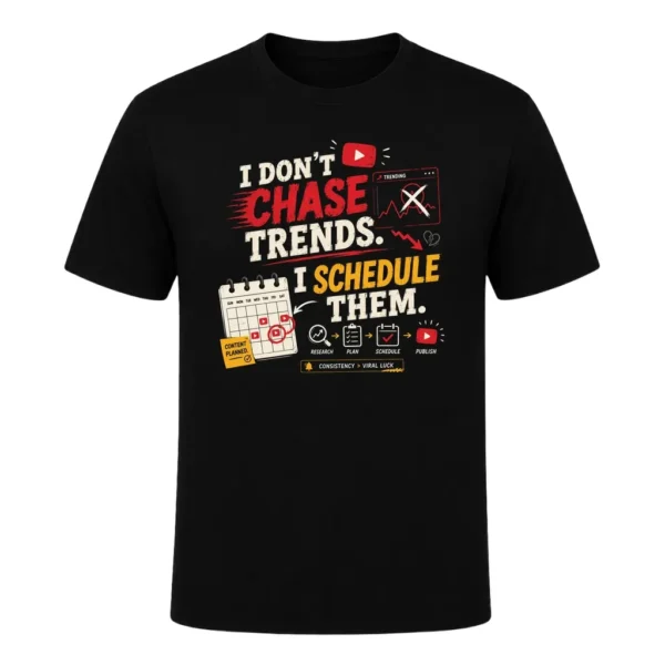 I don't chase trends. I schedule them