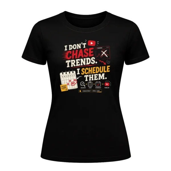 I don't chase trends. I schedule them